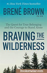 Braving the Wilderness: The Quest for True Belonging and the Courage to Stand Alone
