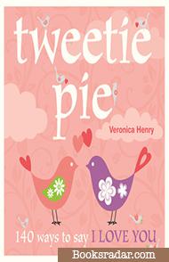 Tweetie Pie: 140 ways To Say I Love You