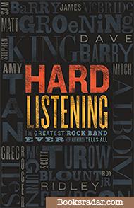 Hard Listening: The Greatest Rock Band Ever (of Authors) Tells All