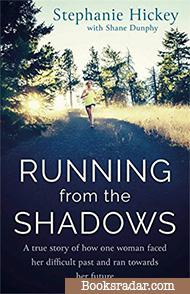 Running From the Shadows: A true story of how one woman faced her past and ran towards her future