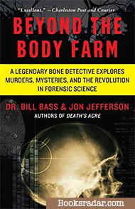 Beyond the Body Farm: A Legendary Bone Detective Explores Murders, Mysteries, and the Revolution in Forensic Science 