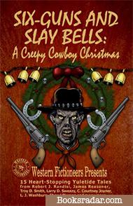 Six-guns and Slay Bells: A Creepy Cowboy Christmas