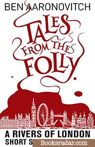 Tales from the Folly: A Rivers of London collection