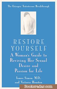 Restore Yourself: A Woman's Guide to Reviving Her Sexual Desire And Passion for Life