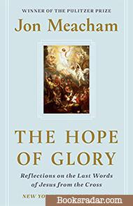 The Hope of Glory: Reflections on the Last Words of Jesus from the Cross