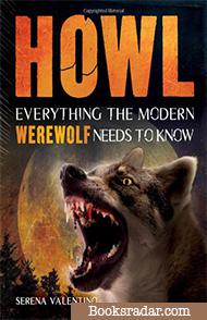 Howl: Everything the Modern Werewolf Needs to Know