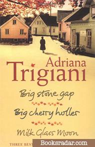 Adriana Trigiani: Big Stone Gap/Big Cherry Holler/Milk Glass Moon