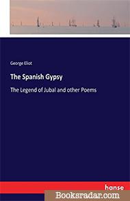 The Spanish Gypsy: The Legend of Jubal and Other Poems, Old and New