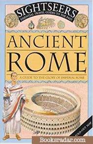 Ancient Rome: A Guide to the Glory of Imperial Rome