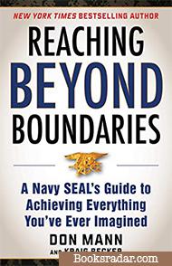 Reaching beyond Boundaries: A Navy SEAL's Guide to Achieving Everything You've Ever Imagined
