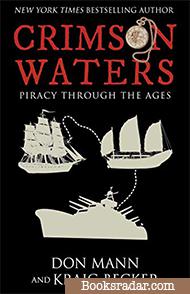 Crimson Waters: True Tales of Adventure. Looting, Kidnapping, Torture, and Piracy on the High Seas