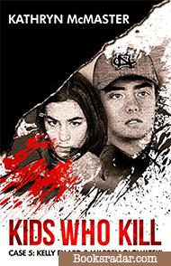 Kids who Kill: Kelly Ellard & Warren Glowatski: True Crime Press Series 1, Book 5