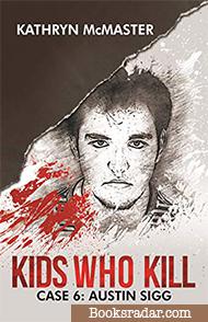 Kids who Kill: Austin Sigg: True Crime Press Series 1, Book 6