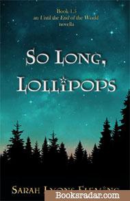So Long, Lollipops: A Until the End of the World Novella