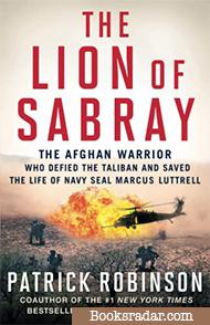 The Lion of Sabray: The Afghan Warrior Who Defied the Taliban and Saved the Life of Navy SEAL Marcus Luttrell