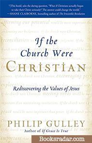 If the Church Were Christian: Rediscovering the Values of Jesus