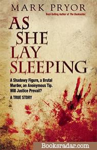 As She Lay Sleeping: A Shadowy Figure, a Brutal Murder, an Anonymous Tip, Will Justice Prevail? — A True Story