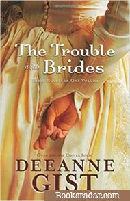The Trouble with Brides: Three Novels in One Volume