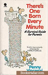 There's One Born Every Minute: A Survival Guide for Parents