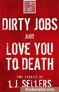 Dirty Jobs and Love You to Death