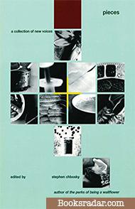 Pieces: A Collection of New Voices edited by Stephen Chbosky