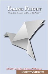 Taking Flight: Winston-Salem in Prose and Poetry (Edited by Susan Williamson)