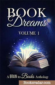 Book Dreams Volume #1: A Brain to Books Anthology