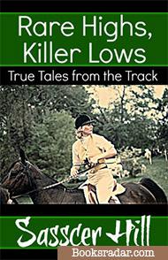 Rare Highs, Killer Lows: True Tales from the Track