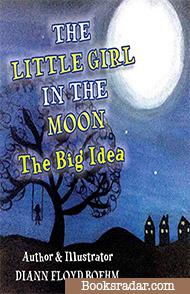 The Little Girl in the Moon: The Big Idea