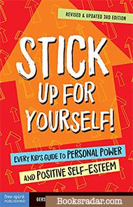 Stick Up for Yourself!: Every Kid’s Guide to Personal Power and Positive Self-Esteem