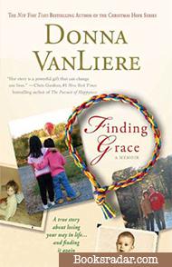 Finding Grace: A True Story About Losing Your Way In Life...And Finding It Again