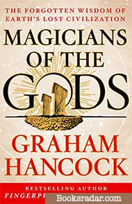 Magicians of the Gods: The Forgotten Wisdom of Earth's Lost Civilisation