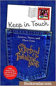 Keep in Touch: Letters, Notes, and More from The Sisterhood of the Traveling Pants (A collection of stories)