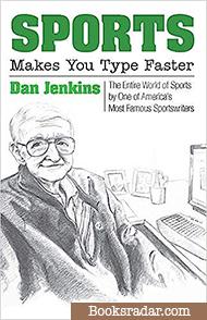 Sports Makes You Type Faster: The Entire World of Sports by One of America's Most Famous Sportswriters