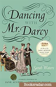 Dancing with Mr. Darcy: Stories Inspired by Jane Austen and Chawton House (Edited by Sarah Waters)