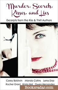 Murder, Secrets, Kisses, and Lies: Excerpts from the Kiss & Thrill Authors