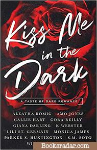 Kiss Me in the Dark Anthology: A Taste of Dark Romance