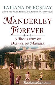 Manderley Forever: A Biography of Daphne du Maurier