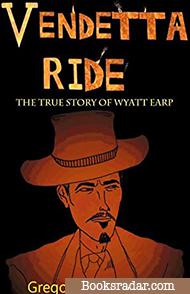 Vendetta Ride: The True Story Of Wyatt Earp
