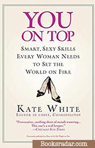 You On Top: Smart, Sexy Skills Every Woman Needs to Set the World on Fire