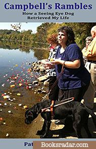 Campbell's Rambles: How a Seeing Eye Dog Retrieved My Life