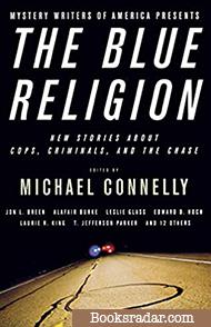 Mystery Writers of America Presents The Blue Religion: New Stories about Cops, Criminals, and the Chase