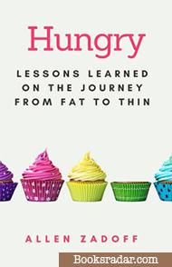 Hungry: Lessons Learned on the Journey from Fat to Thin