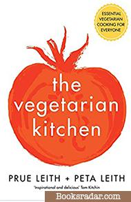 The Vegetarian Kitchen: Essential Vegetarian Cooking for Everyone