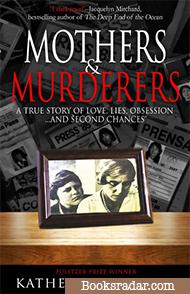 Mothers & Murderers: A True Story of Love, Lies, Obsession...And Second Chances