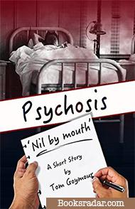 Psychosis: 'Nil by Mouth'