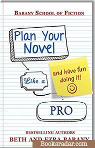 Plan Your Novel Like A Pro: And Have Fun Doing It!