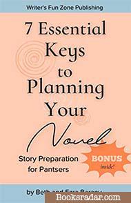 7 Essential Keys to Planning Your Novel: Story Preparation for Pantsers