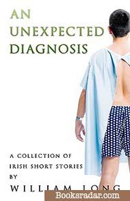 An Unexpected Diagnosis: A Collection of Irish Short Stories