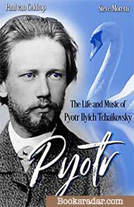 Pyotr: The Life and Music of Pyotr Ilyich Tchaikovsk